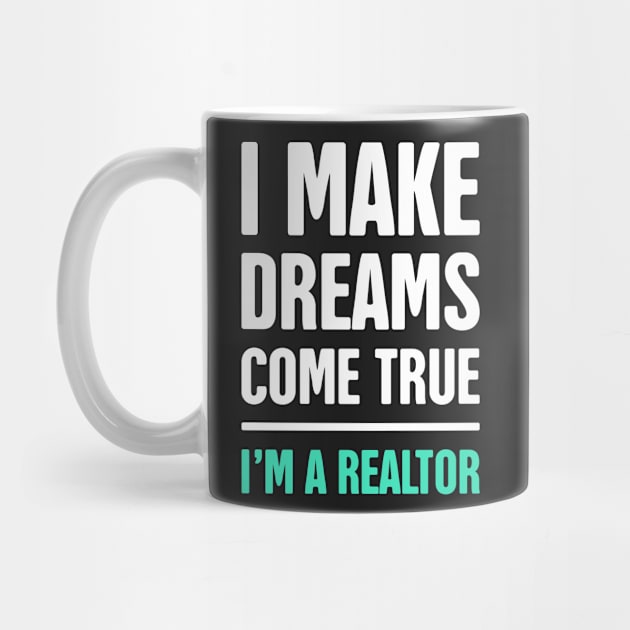 I Make Dreams Come True | Realtor & Real Estate by MeatMan